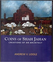 A Book on Coins of Shah Jahan-Creation of an Architect By Andrew V. Liddle.