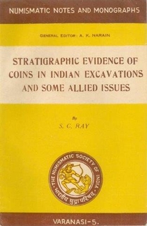 A Book on Stratigraphic Evidence of coins in Indian Excavations and some allied issues by S. G. Ray