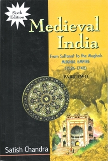 A Book on Medieval India From Sultanat to the Mughal By Satish Chandra.