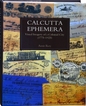 A Book On Calcutta Ephemera-Visual Imagery of a Colonial City (1775-1925) By Amit Roy.