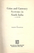 A Book on Coin and Currency System in South India By Brajadulal Chattopadhyaya.