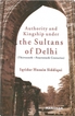 A Book On Authority and Kingship Under the Sultans of Delhi Thirteenth-fourteenth Centuries By Iqtidar Husain Siddiqui.